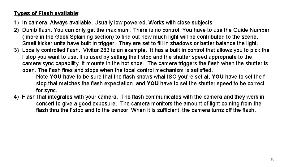 Types of Flash available: 1) In camera. Always available. Usually low powered. Works with Types of Flash available: 1) In camera. Always available. Usually low powered. Works with