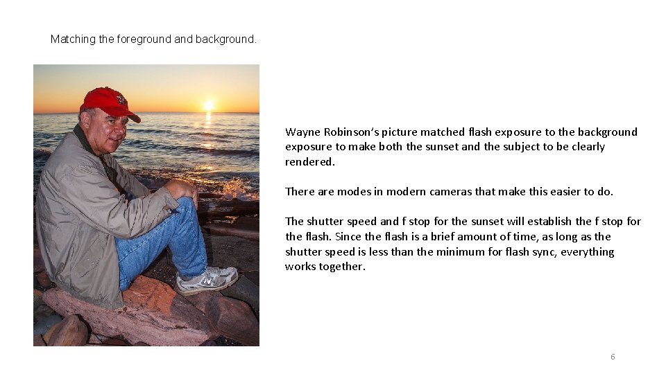 Matching the foreground and background. Wayne Robinson’s picture matched flash exposure to the background Matching the foreground and background. Wayne Robinson’s picture matched flash exposure to the background