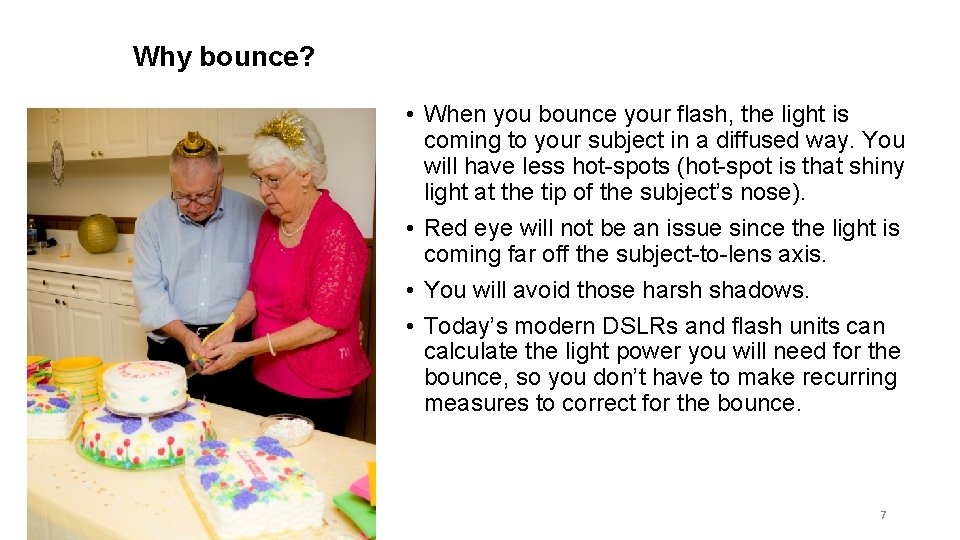 Why bounce? • When you bounce your flash, the light is coming to your Why bounce? • When you bounce your flash, the light is coming to your