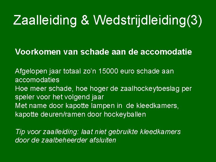 Zaalleiding & Wedstrijdleiding(3) Voorkomen van schade aan de accomodatie Afgelopen jaar totaal zo’n 15000