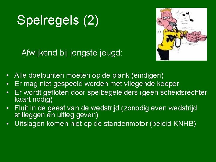 Spelregels (2) Afwijkend bij jongste jeugd: • Alle doelpunten moeten op de plank (eindigen)