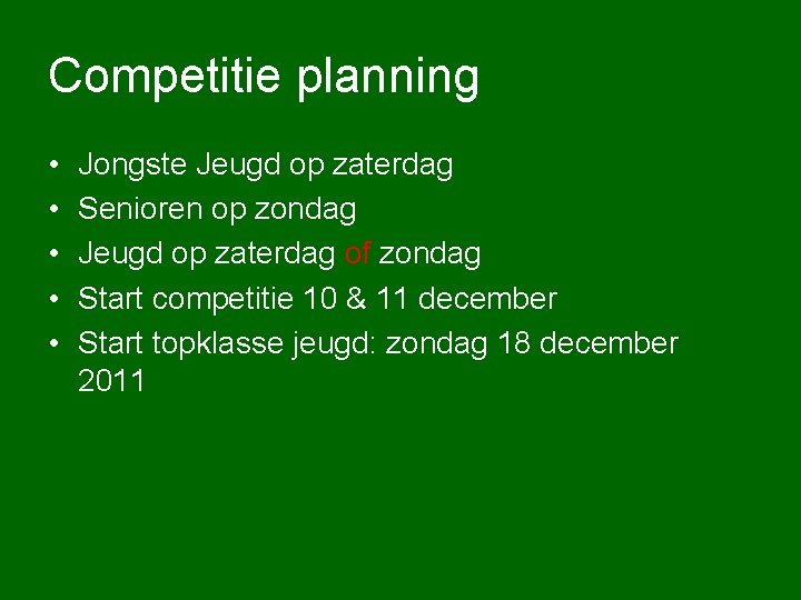 Competitie planning • • • Jongste Jeugd op zaterdag Senioren op zondag Jeugd op