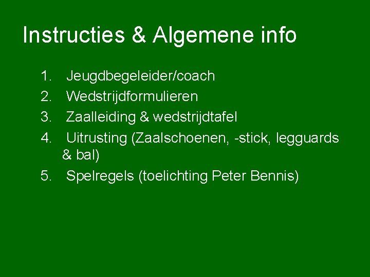 Instructies & Algemene info 1. 2. 3. 4. Jeugdbegeleider/coach Wedstrijdformulieren Zaalleiding & wedstrijdtafel Uitrusting