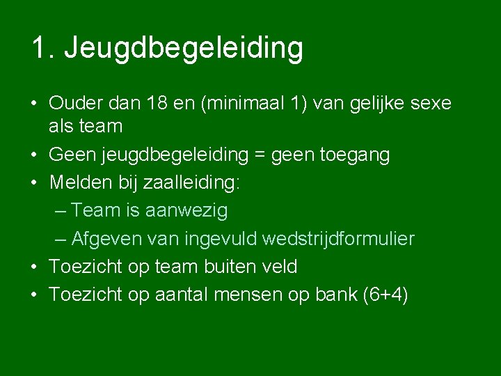 1. Jeugdbegeleiding • Ouder dan 18 en (minimaal 1) van gelijke sexe als team