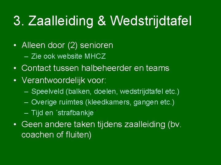 3. Zaalleiding & Wedstrijdtafel • Alleen door (2) senioren – Zie ook website MHCZ