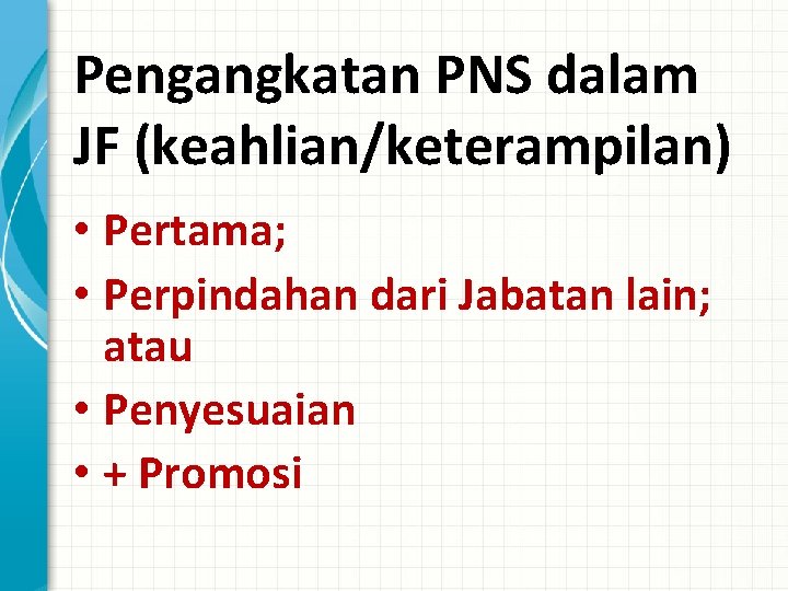 Pengangkatan PNS dalam JF (keahlian/keterampilan) • Pertama; • Perpindahan dari Jabatan lain; atau •