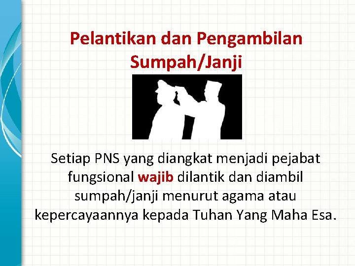 Pelantikan dan Pengambilan Sumpah/Janji Setiap PNS yang diangkat menjadi pejabat fungsional wajib dilantik dan