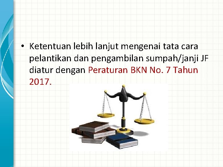  • Ketentuan lebih lanjut mengenai tata cara pelantikan dan pengambilan sumpah/janji JF diatur