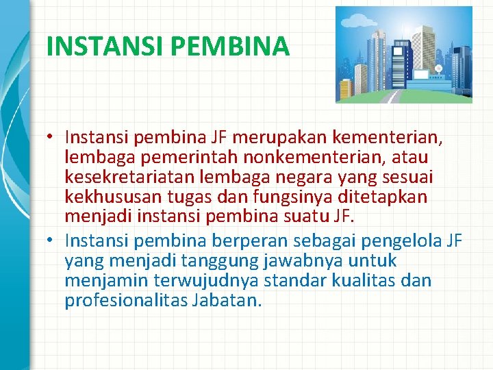 INSTANSI PEMBINA • Instansi pembina JF merupakan kementerian, lembaga pemerintah nonkementerian, atau kesekretariatan lembaga