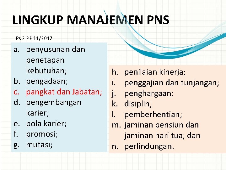 LINGKUP MANAJEMEN PNS Ps 2 PP 11/2017 a. penyusunan dan penetapan kebutuhan; b. pengadaan;