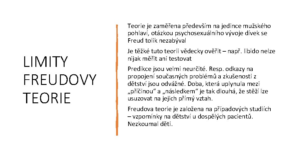 Teorie je zaměřena především na jedince mužského pohlaví, otázkou psychosexuálního vývoje dívek se Freud