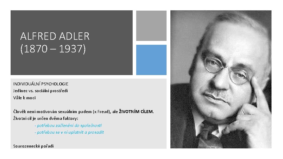 ALFRED ADLER (1870 – 1937) INDIVIDUÁLNÍ PSYCHOLOGIE Jedinec vs. sociální prostředí Vůle k moci