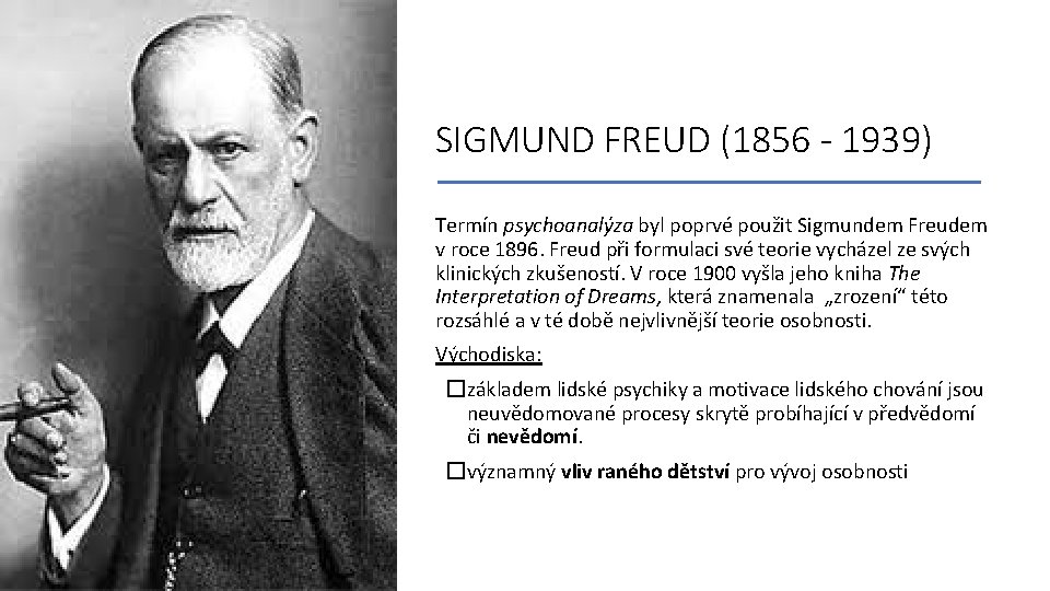 SIGMUND FREUD (1856 - 1939) Termín psychoanalýza byl poprvé použit Sigmundem Freudem v roce