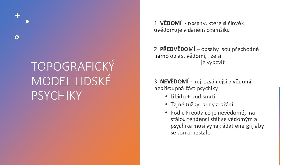 1. VĚDOMÍ - obsahy, které si člověk uvědomuje v daném okamžiku TOPOGRAFICKÝ MODEL LIDSKÉ