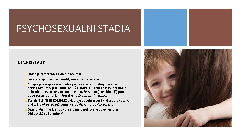 PSYCHOSEXUÁLNÍ STADIA 3. FALICKÉ (3 -6 LET) �Libido je zaměřeno na oblast genitálií �Děti