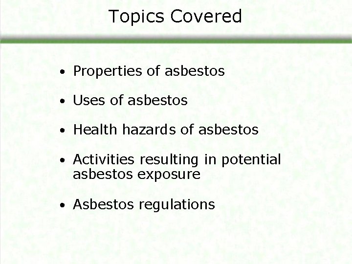 Topics Covered • Properties of asbestos • Uses of asbestos • Health hazards of