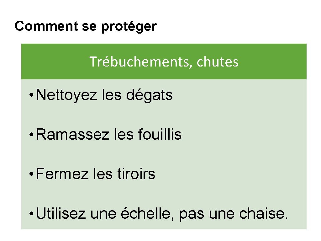 Comment se protéger What’s at Stake Trébuchements, chutes • Nettoyez les dégats • Ramassez