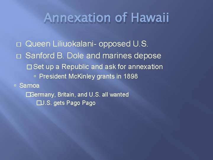 Annexation of Hawaii � � Queen Liliuokalani- opposed U. S. Sanford B. Dole and