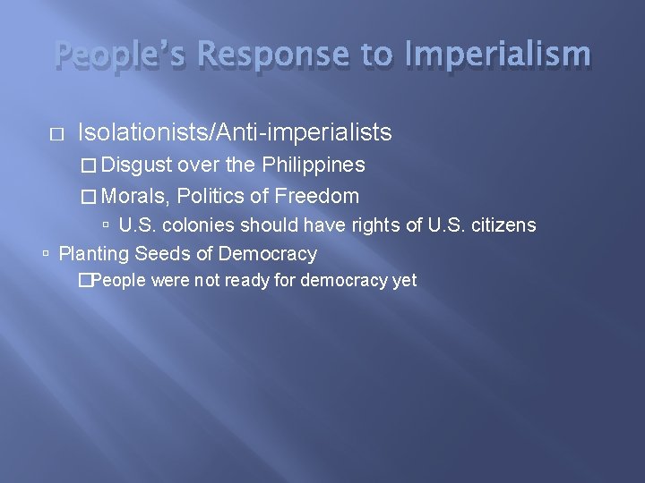 People’s Response to Imperialism � Isolationists/Anti-imperialists � Disgust over the Philippines � Morals, Politics