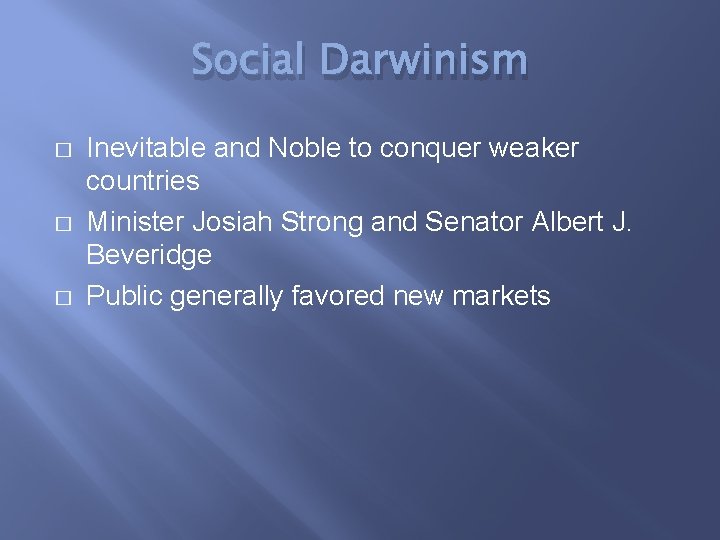 Social Darwinism � � � Inevitable and Noble to conquer weaker countries Minister Josiah