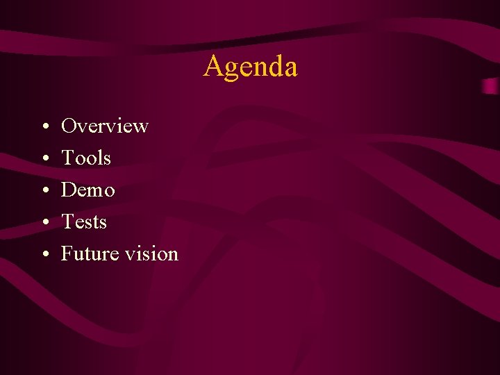 Agenda • • • Overview Tools Demo Tests Future vision 