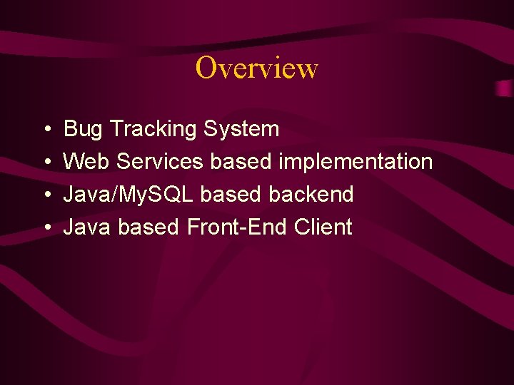 Overview • • Bug Tracking System Web Services based implementation Java/My. SQL based backend