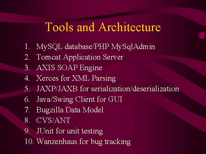 Tools and Architecture 1. My. SQL database/PHP My. Sql. Admin 2. Tomcat Application Server