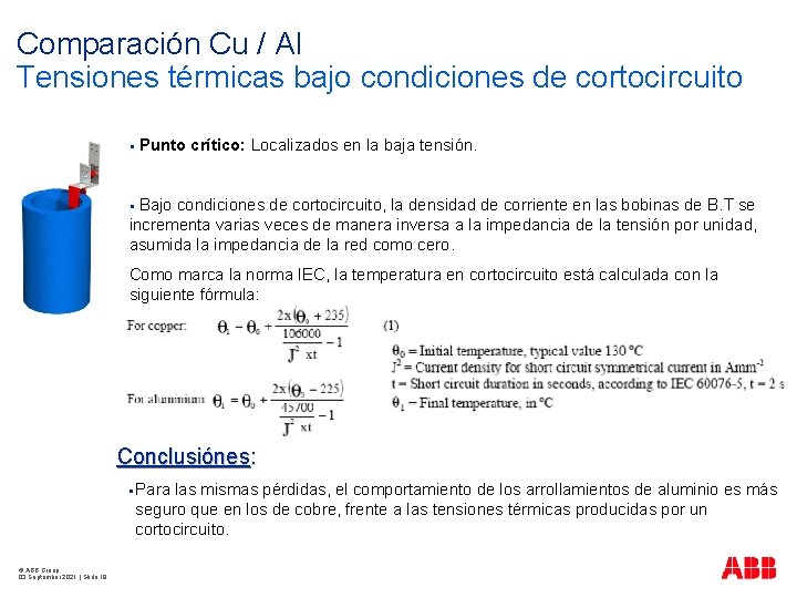 Comparación Cu / Al Tensiones térmicas bajo condiciones de cortocircuito § Punto crítico: Localizados