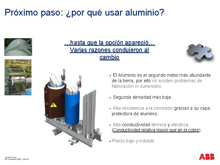 Próximo paso: ¿por qué usar aluminio? …hasta que la opción apareció… Varias razones condujeron