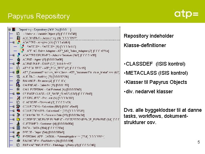 Papyrus Repository indeholder Klasse-definitioner • CLASSDEF (ISIS kontrol) • METACLASS (ISIS kontrol) • Klasser