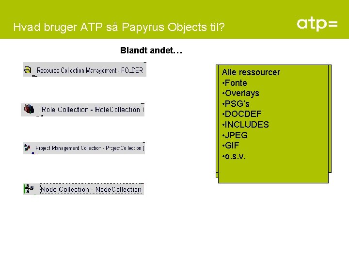 Hvad bruger ATP så Papyrus Objects til? Blandt andet… Roller Alle ressourcer • •