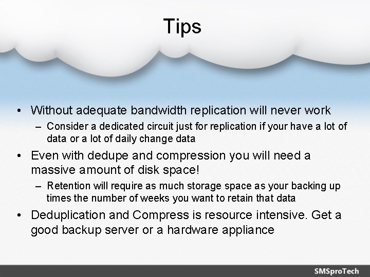 Tips • Without adequate bandwidth replication will never work – Consider a dedicated circuit