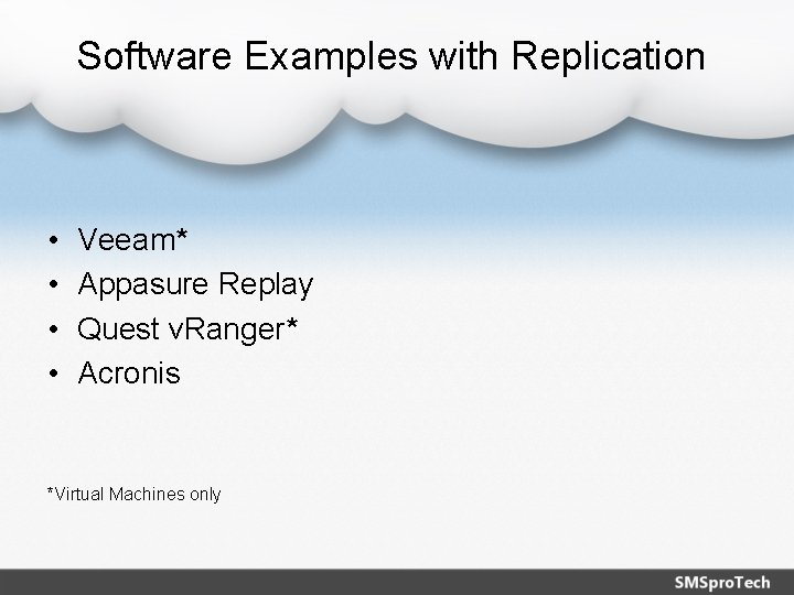 Software Examples with Replication • • Veeam* Appasure Replay Quest v. Ranger* Acronis *Virtual