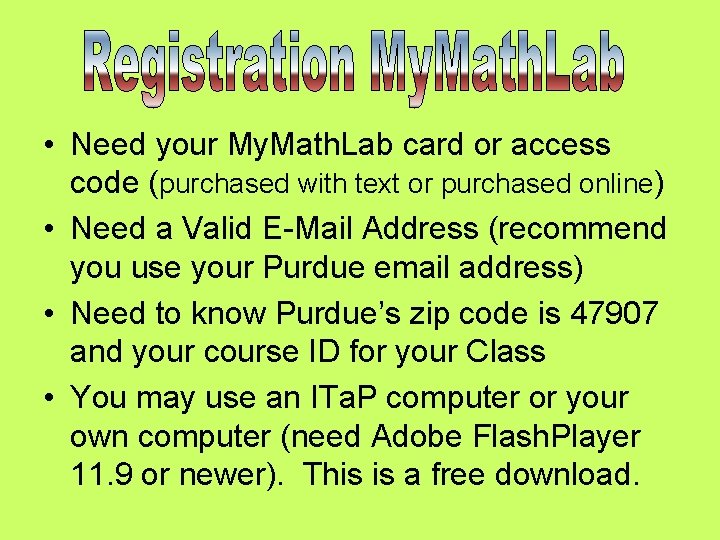  • Need your My. Math. Lab card or access code (purchased with text
