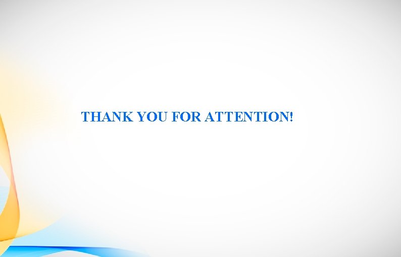 THANK YOU FOR ATTENTION! 