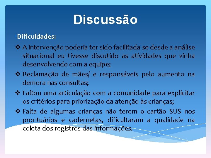 Discussão • Dificuldades: v A intervenção poderia ter sido facilitada se desde a análise