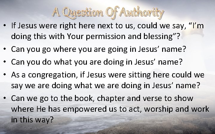 A Question Of Authority • If Jesus were right here next to us, could