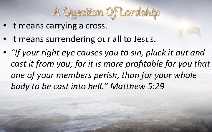 A Question Of Lordship • It means carrying a cross. • It means surrendering