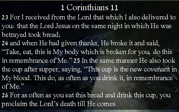 1 Corinthians 11 23 For I received from the Lord that which I also