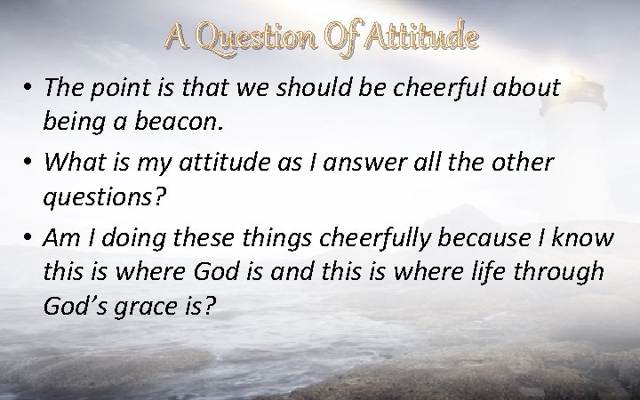 A Question Of Attitude • The point is that we should be cheerful about