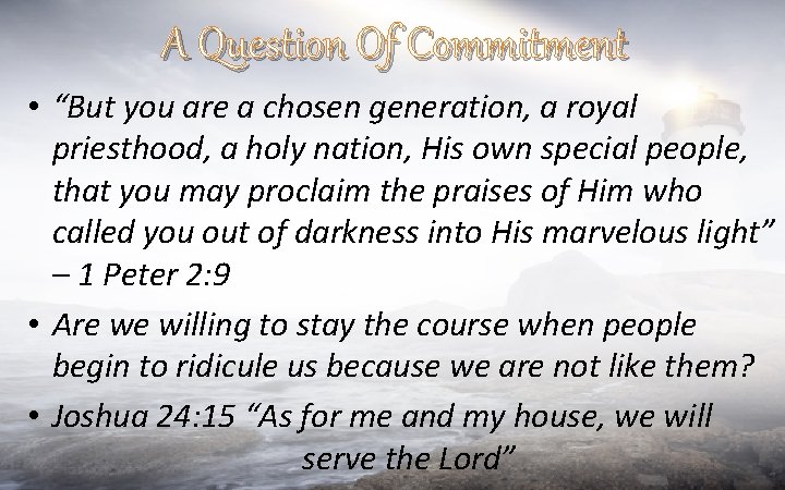 A Question Of Commitment • “But you are a chosen generation, a royal priesthood,