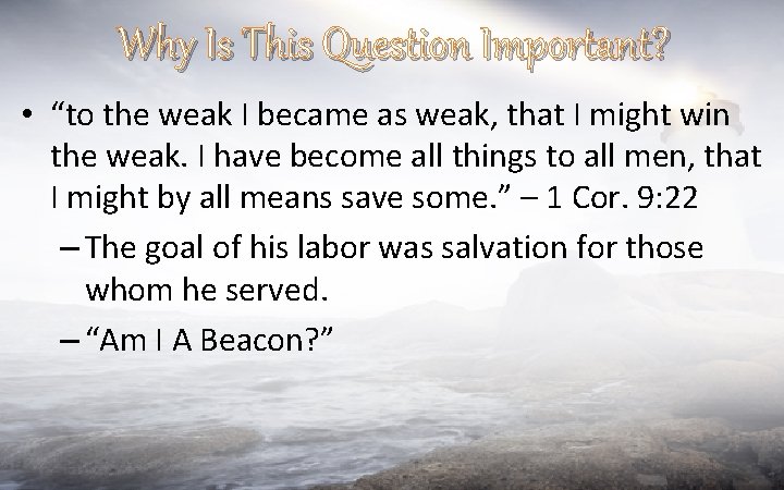 Why Is This Question Important? • “to the weak I became as weak, that