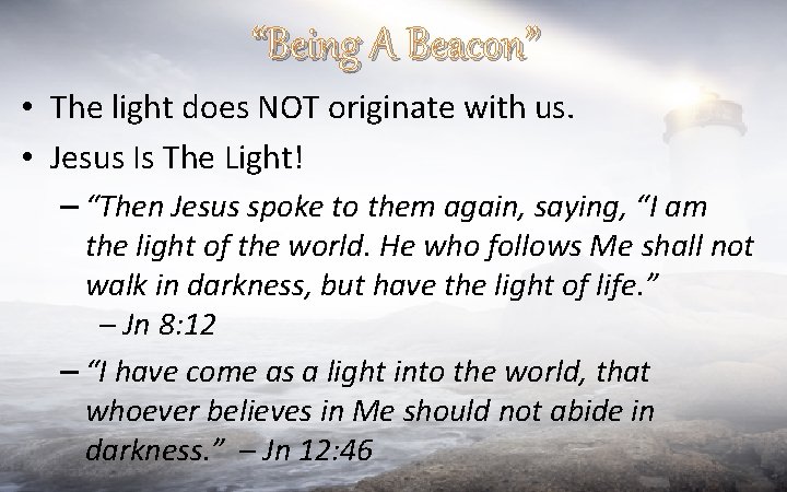 “Being A Beacon” • The light does NOT originate with us. • Jesus Is
