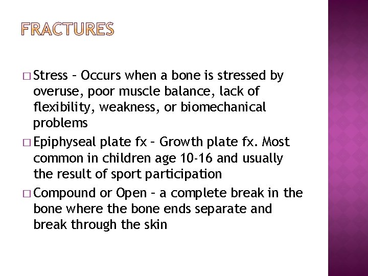 � Stress – Occurs when a bone is stressed by overuse, poor muscle balance,