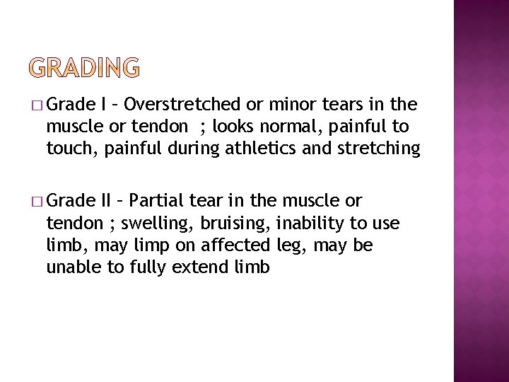 � Grade I – Overstretched or minor tears in the muscle or tendon ;