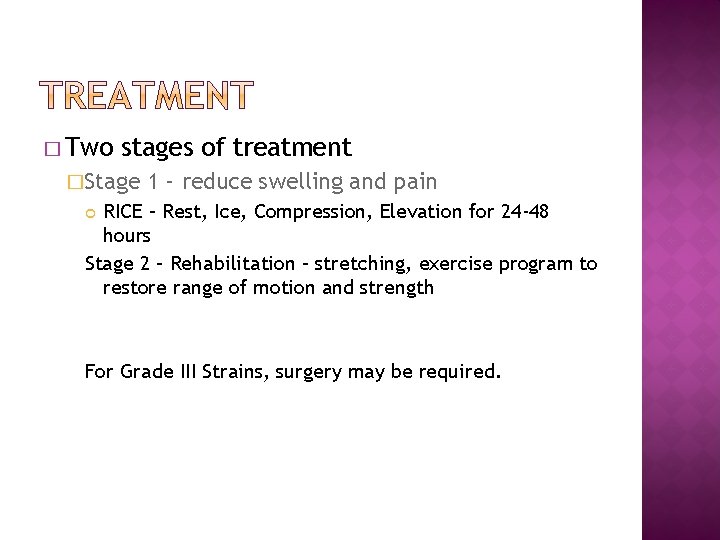 � Two stages of treatment �Stage 1 – reduce swelling and pain RICE –