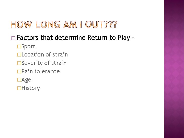 � Factors that determine Return to Play – �Sport �Location of strain �Severity of