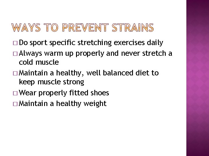 � Do sport specific stretching exercises daily � Always warm up properly and never