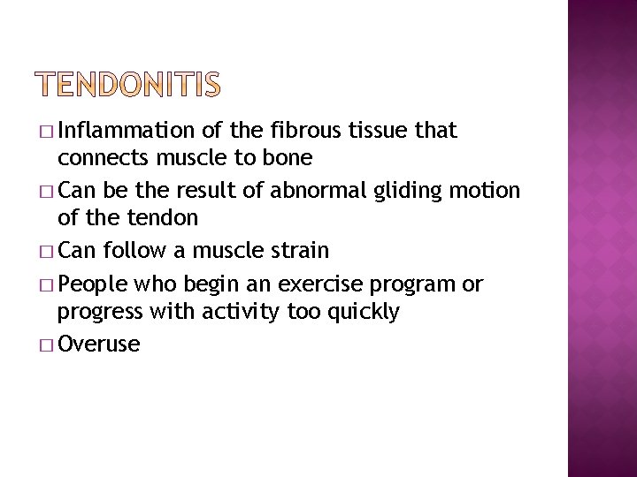 � Inflammation of the fibrous tissue that connects muscle to bone � Can be