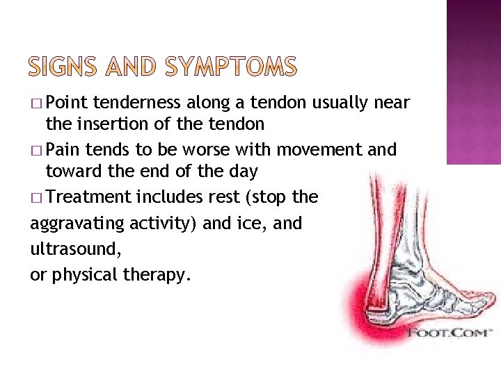 � Point tenderness along a tendon usually near the insertion of the tendon �